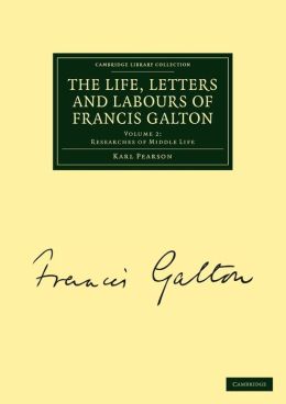The Life, Letters and Labours of Francis Galton, Volume 2: Researches of Middle Life