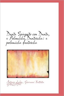 Dante Spiegato Con Dante, E Polemiche Dantesche