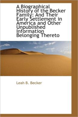 A Biographical History Of The Becker Family