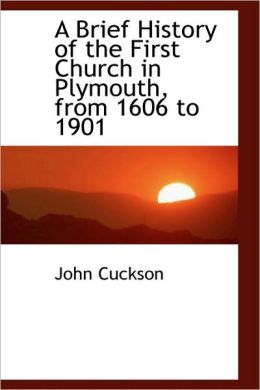 A Brief History Of The First Church In Plymouth, From 1606 To 1901