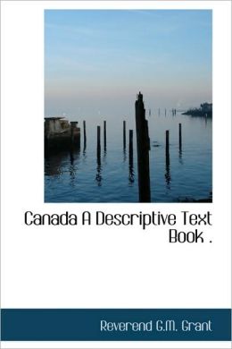 Canada A Descriptive Text Book .