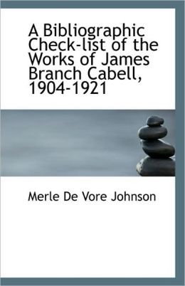 A bibliographic check-list of the works of James Branch Cabell, 1904-1921 Merle Johnson