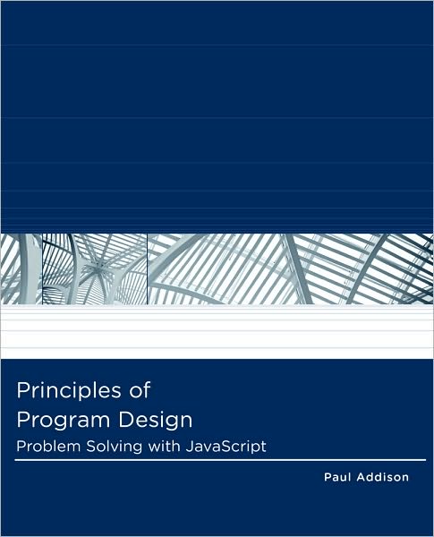 Principles of Program Design: Problem-Solving with JavaScript