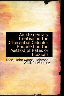 An Elementary Treatise On The Differential Calculus Founded On The Method Of Rates Or Fluxions