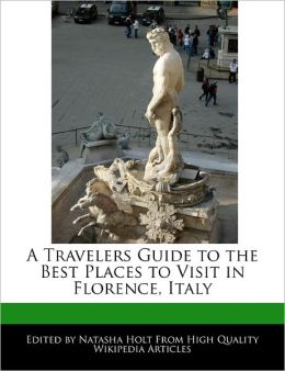 A Travelers Guide To The Best Places To Visit In Florence, Italy