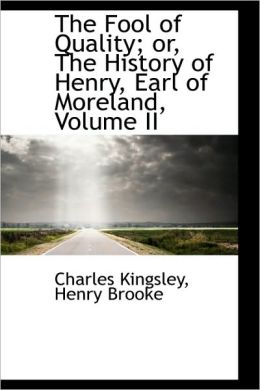 The Fool Of Quality; Or, The History Of Henry, Earl Of Moreland, Volume Ii