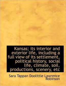 Kansas Its Interior And Exterior Life, Including A Full View Of Its ...