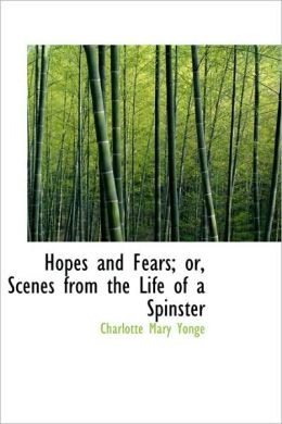 Hopes and Fears - or, scenes from the life of a spinster Charlotte Mary Yonge