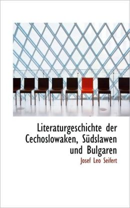 Literaturgeschichte Der Cechoslowaken, S Dslawen Und Bulgaren