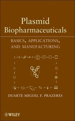 Plasmid Biopharmaceuticals: Basics, Applications, and Manufacturing