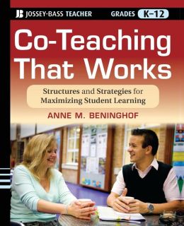 Co-Teaching That Works: Structures and Strategies for Maximizing Student Learning Anne M. Beninghof