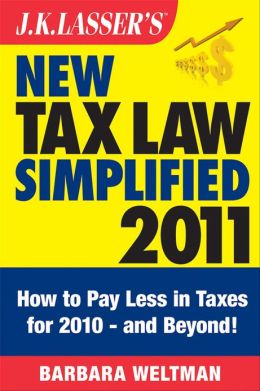 J.K. Lasser's New Tax Law Simplified 2011: Tax Relief from the American Recovery and Reinvestment Act, and More