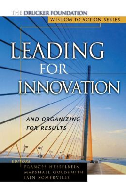 Leading for Innovation: And Organizing for Results Marshall Goldsmith and Iain Somerville
