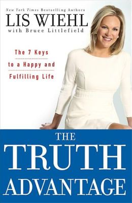 The Truth Advantage: The 7 Keys to a Happy and Fulfilling Life Lis Wiehl and Bruce Littlefield