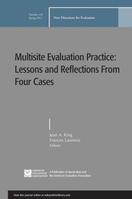 Multisite Evaluation Practice: Lessons and Reflections From Four Cases: New Directions for Evaluation, No 129