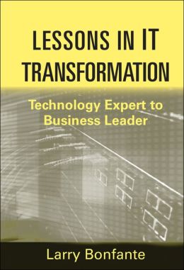 Lessons in IT Transformation: Technology Expert to Business Leader