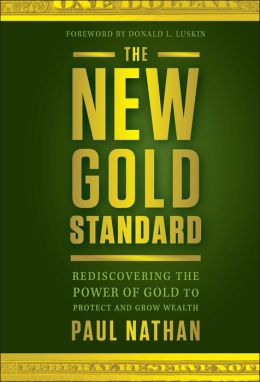 The New Gold Standard: Rediscovering the Power of Gold to Protect and Grow Wealth