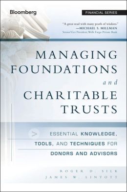 Managing Foundations and Charitable Trusts: Essential Knowledge, Tools, and Techniques for Donors and Advisors