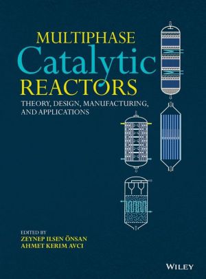 Multiphase Catalytic Reactors: Theory, Design, Manufacturing, and Applications