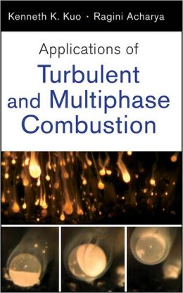 Applications of Turbulent and Multi-Phase Combustion Kenneth Kuan-yun Kuo and Ragini Acharya