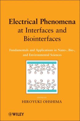 Electrical Phenomena at Interfaces and Biointerfaces: Fundamentals and Applications in Nano-, Bio-, and Environmental Sciences