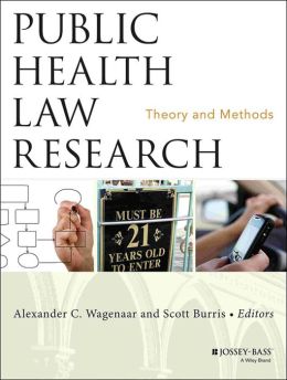 Public Health Law Research: Theory and Methods Alexander C. Wagenaar and Scott C. Burris