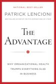 Book Cover Image. Title: The Advantage:  Why Organizational Health Trumps Everything Else in Business, Author: Patrick Lencioni