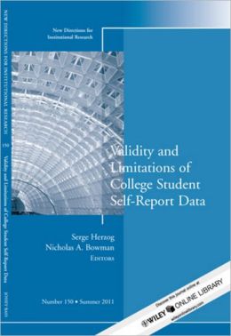 Validity and Limitations of College Student Self-Report Data: New Directions for Institutional Research, Number 150
