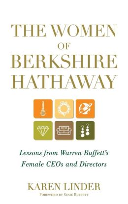 The Women of Berkshire Hathaway: Lessons from Warren Buffett's Female CEOs and Directors Karen Linder