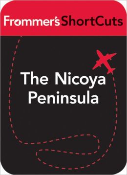 The Nicoya Peninsula, Costa Rica: Frommer's ShortCuts