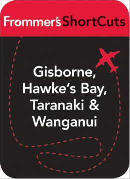 Gisborne, Hawke's Bay, Taranaki and Wanganui, New Zealand: Frommer's Shortcut