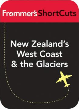 New Zealand's West Coast & the Glaciers: Frommer's Shortcut