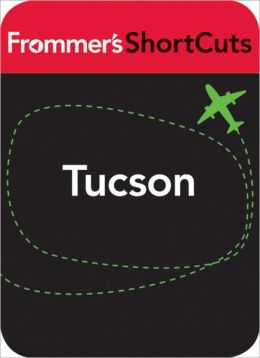 Tucson, Arizona: Frommer's ShortCuts