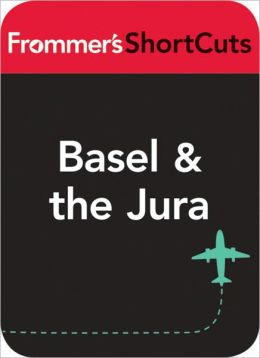Basel and the Jura: Frommer's Shortcuts
