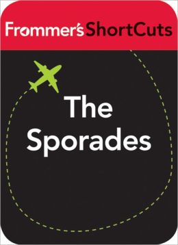 The Sporades, Greece, including Skyros: Frommer's ShortCuts
