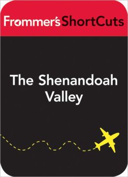 The Shenandoah Valley, Virginia: Frommer's ShortCuts