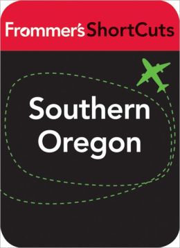Southern Oregon: Frommer's ShortCuts