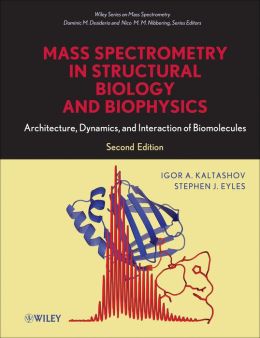 Mass Spectrometry in Structural Biology and Biophysics: Architecture, Dynamics, and Interaction of Biomolecules