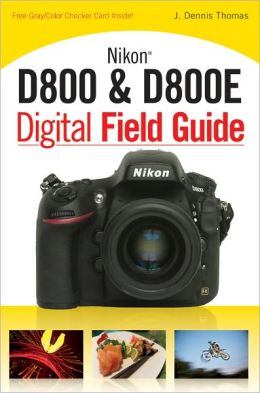 Nikon D800 & D800E Digital Field Guide