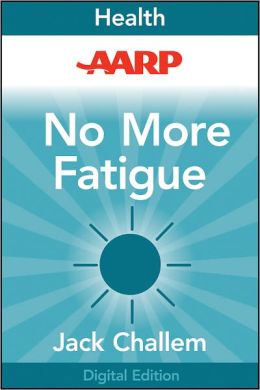 AARP No More Fatigue: Why You're So Tired and What You Can Do about It