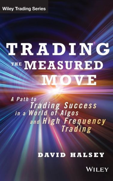 Trading the Measured Move: A Path to Trading Success in a World of Algos and High Frequency Trading