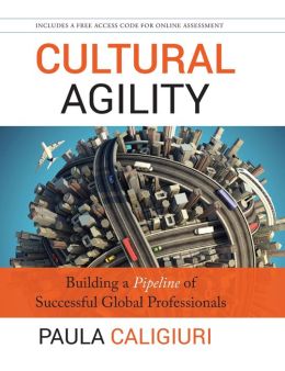 Cultural Agility: Building a Pipeline of Successful Global Professionals Paula Caligiuri