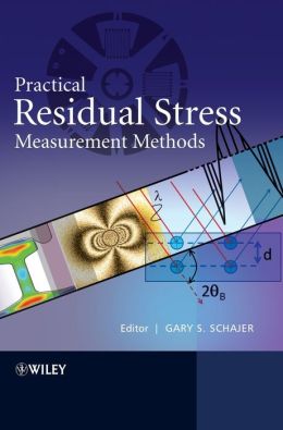 Practical Residual Stress Measurement Methods Gary S. Schajer