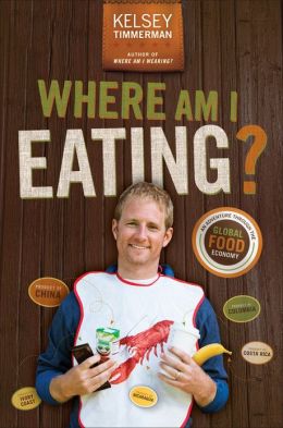 Where Am I Eating An Adventure Through the Global Food Economy Kelsey Timmerman