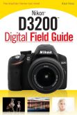 Book Cover Image. Title: Nikon D3200 Digital Field Guide, Author: Alan Hess