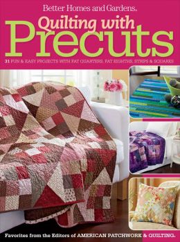 Quilting with Precuts: 31 Fun & Easy Projects from Fat Quarters, Fat Eighths, Strips & Squares