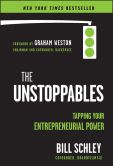 Book Cover Image. Title: The UnStoppables:  Tapping Your Entrepreneurial Power, Author: Bill Schley