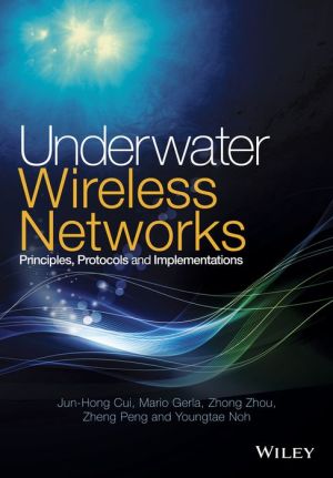 Underwater Wireless Networks: Principles, Protocols and Implementations