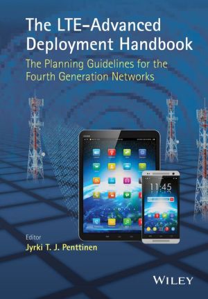The LTE-Advanced Deployment Handbook: The Planning Guidelines for the Fourth Generation Networks