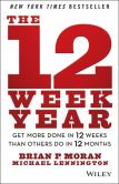 Book Cover Image. Title: The 12 Week Year:  Get More Done in 12 Weeks than Others Do in 12 Months, Author: Brian P. Moran
